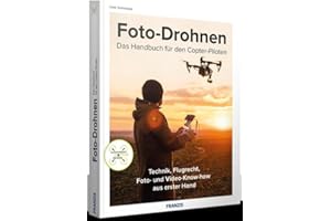 FRANZIS Foto-Drohnen: Das Handbuch für den Copter-Piloten | Technik, Flugrecht, Foto- und Video-Know-how aus erster Hand für ambitionierte Einsteiger