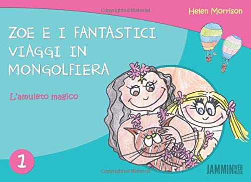 Zoe e i fantastici viaggi in mongolfiera: L'amuleto magico