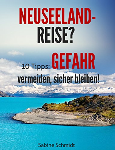 Download Neuseeland - Reise? 10 Tipps: Gefahr vermeiden, sicher bleiben: 10 Tipps: Gefahr vermeiden, sicher bleiben