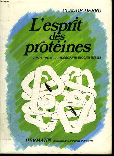 L ESPRIT DES PROTEINES. HISTOIRE ET PHILOSOPHIE BIOCHIMIQUES. en ligne L ESPRIT DES PROTEINES. HISTOIRE ET PHILOSOPHIE BIOCHIMIQUES. en ligne