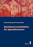 Betriebswirtschaftslehre für Agrarökonomen by Hermann Peyerl (Hg.), Walter Schneeberger (Hg.)