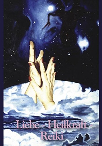 Download Liebe - Heilkraft - Reiki. Reiki Praxis Handbuch. (Book on Demand) Download Liebe - Heilkraft - Reiki. Reiki Praxis Handbuch. (Book on Demand)