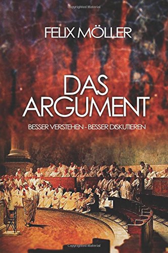 Das Argument: Besser verstehen - besser diskutieren