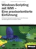 Windows-Scripting mit WMI - Eine praxisorientierte Einführung: Effiziente Netzwerkverwaltung mit der Windows-Verwaltungsinstrumentation (WMI) by Ed Wilson