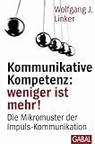 Kommunikative Kompetenz: weniger ist mehr!: Die Mikromuster der Impuls-Kommunikation (Dein Erfolg) by 