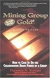 Mining Group Gold: How to Cash in on the Collaborative Brain Power of a Group by 