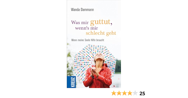 Was Mir Guttut Wenn S Mir Schlecht Geht Wenn Meine Seele Hilfe Braucht Amazon De Dammann Wanda Eschmann Mehl G Bucher