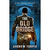 The Old Bridge: an addictive modern thriller with historical twists (A Joe Johnson Thriller, Book 2)