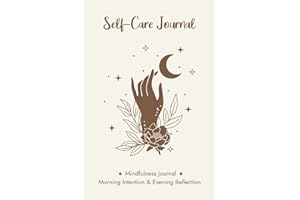 Daily Self Care Journal for Women: A Mindfulness Journal for Morning Intention & Evening Reflection with Prompts for Gratitude, Affirmation, Goals, and More