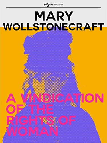 A Vindication of the Rights of Woman (Pilgrim Classics Annotated) (English Edition) A Vindication of the Rights of Woman (Pilgrim Classics Annotated) (English Edition)