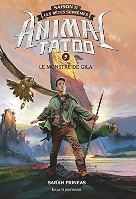 Bayard Jeunesse Animal Tatoo saison 2 - Les bêtes suprêmes, Tome 05: Le monstre de Gila