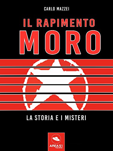 Il rapimento Moro. La storia e i misteri Il rapimento Moro. La storia e i misteri