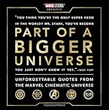 Part of a Bigger Universe: Unforgettable Quotes from the Marvel Cinematic Universe by 
