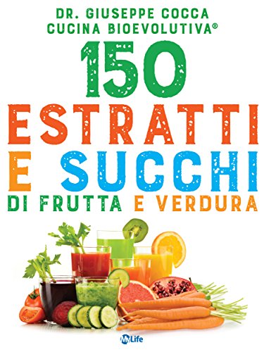 Download 150 estratti e succhi di frutta e verdura: Con l'utilizzo terapeutico spiegato dal medico