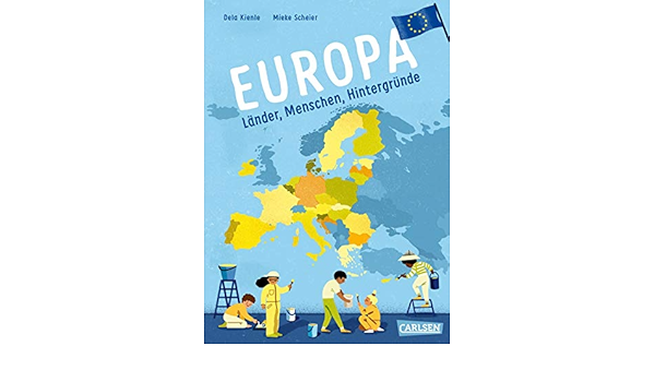 Europa Lander Menschen Hintergrunde Europa Allgemeinwissen Politik Und Erdkunde Fur Kinder Ab 8 Sachbuch Kompakt Und Aktuell Amazon De Kienle Dela Scheier Mieke Bucher