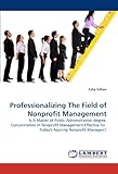 Image de Professionalizing The Field of Nonprofit Management: Is A Master of Public Administration degree, Concentration in Nonprofit Management Effective for