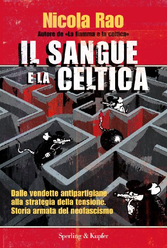 Il sangue e la celtica: Dalle vendette antipartigiane alla strategia della tensione. Storia armata del neofascismo (Le radici del presente)