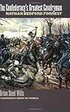 The Confederacy's Greatest Cavalryman: Nathan Bedford Forest: Nathan Bedford Forrest (Modern War Studies) by 