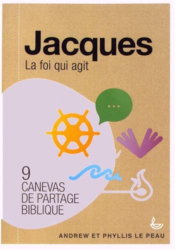 Jacques, la foi en action. 9 Canevas de partage biblique