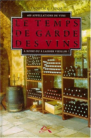 Télécharger Le temps de garde de vos vins. 400 appellations de vins à boire ou à laisser vieillir ? (1997) Francais PDF