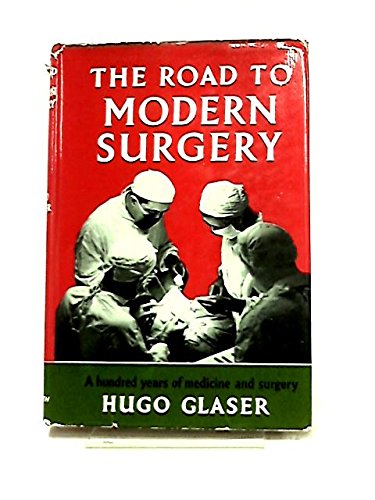 THE ROAD TO MODERN SURGERY The advances in Medicine and Surgery during the Past Hundred Years.