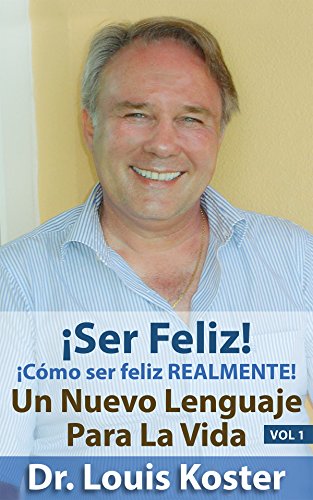 Download SER Feliz: ¡Cómo ser feliz realmente! (Un Nuevo Lenguaje Para La Vida nº 1)