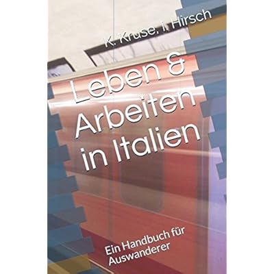 Leben & Arbeiten in Italien: Ein Handbuch für Auswanderer Leben & Arbeiten in Italien: Ein Handbuch für Auswanderer
