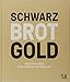 Produktbild Schwarz Brot Gold: Deutschlands einzigartige Backkultur