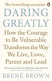 Daring Greatly: How the Courage to Be Vulnerable Transforms the Way We Live, Love, Parent, and Lead (English Edition) by Brené Brown