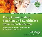 Frau, komm in dein Strahlen und durchlichte deine Schattenseiten: Begegnung mit deiner Schattenfrau und der Frau, die du sein kannst by 