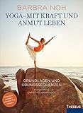 Yoga - Mit Kraft und Anmut leben: Grundlagen und Übungssequenzen by 