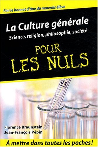 La Culture générale pour les nuls : Science. religion. philosophie. société de Braunstein. Florence (2008) Broché francais La Culture générale pour les nuls : Science. religion. philosophie. société de Braunstein. Florence (2008) Broché francais