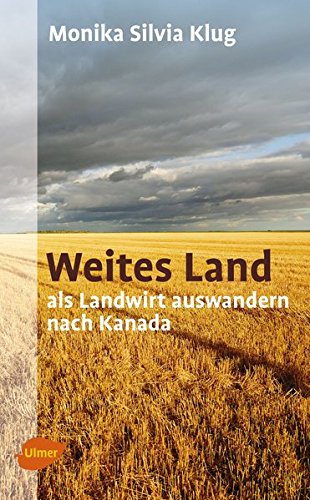 Preisvergleich Produktbild Weites Land: Als Landwirt auswandern nach Kanada