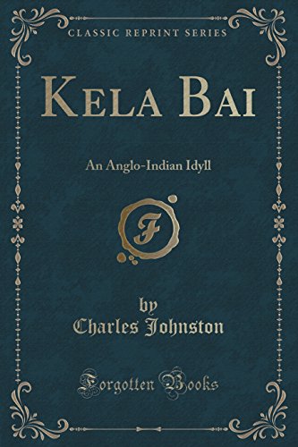 Preisvergleich Produktbild Kela Bai: An Anglo-Indian Idyll (Classic Reprint)