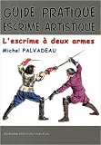 Image de Guide pratique d'escrime artistique : L'escrime à deux armes : rapière et dague (1550-1650) de Michel Palvadeau ( 6 août 2013 )