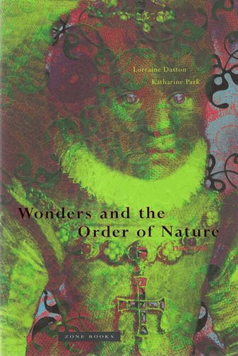 Wonders and the Order of Nature, 1150–1750 (Zone Books)