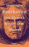 Beethoven: Der Mensch hinter dem Mythos by 
