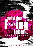  ...so ist das F***ing Leben...: (Life-Reihe 1)