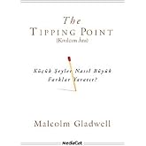The Tipping Point - Kıvılcım Anı: K&uuml;&ccedil;&uuml;k Şeyler Nasıl B&uuml;y&uuml;k Farklar Yaratır?