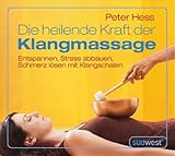 Die heilende Kraft der Klangmassage CD: Entspannen, Stress abbauen, Schmerz lösen mit Klangschalen by 