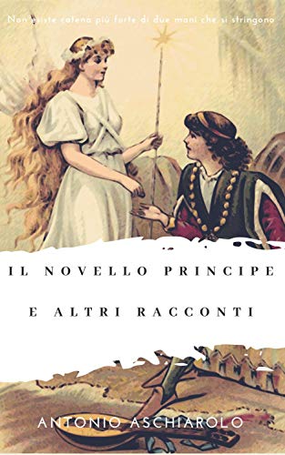 Antonio Aschiarolo - Il novello Principe e altri racconti