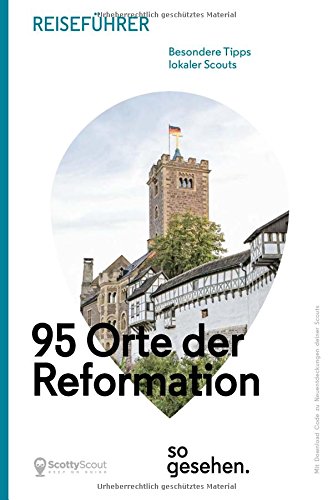 Mitteldeutschland Reiseführer: 95 Orte der Reformation so gesehen. (ScottyScout Themenreiseführer)