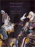 Image de Harlequin Unmasked: The Commedia Dell' Arte and Porcelain Sculpture