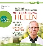 Mit Ernährung heilen: Besser essen - einfach fasten - länger leben. Neuestes Wissen aus Forschung und Praxis by 