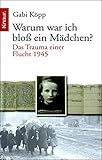 Image de Warum war ich bloß ein Mädchen?: Das Trauma einer Flucht 1945