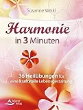 Harmonie in 3 Minuten: 36 Heilübungen für eine kraftvolle Lebensgestaltung by Susanne Weikl