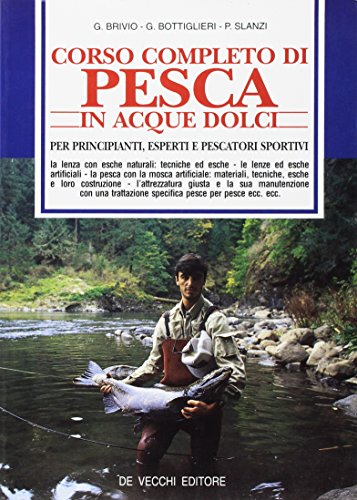 Corso completo di pesca in acque dolci per principianti, esperti e pescatori sportivi Corso completo di pesca in acque dolci per principianti, esperti e pescatori sportivi