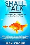 Smalltalk: Mit Small Talk und Kommunikationstraining zwischenmenschliche Beziehungen und Kommunikation lernen und verbessern - Steigern Sie Ihre Ausstrahlung im Beruf und im Alltag by 