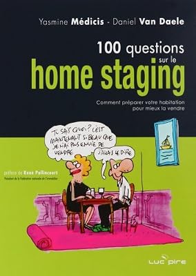 LUC PIRE 100 questions sur le Home Staging : Comment préparer votre habitation pour mieux la vendre
