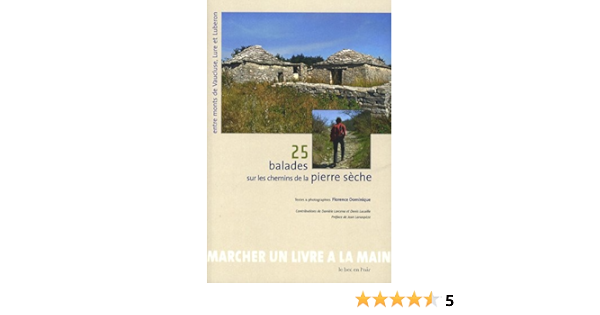 25 Balades Sur Les Chemins De La Pierre Seche Entre Monts De Vaucluse Lure Et Luberon Amazon Fr Dominique Florence Lanaspeze Daniele Livres